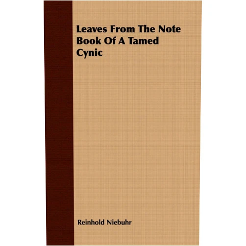 By Reinhold Niebuhr (Author) Format: Kindle Edition Leaves from the Note Book of a Tamed Cynic