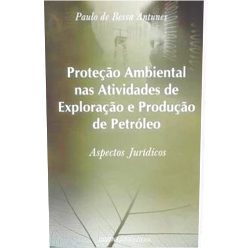 Portuguese Brazilian Edition by Paulo de Bessa Antunes (Author) Protecao Ambiental Nas Atividades De Exploracao E Producao De Petroleo