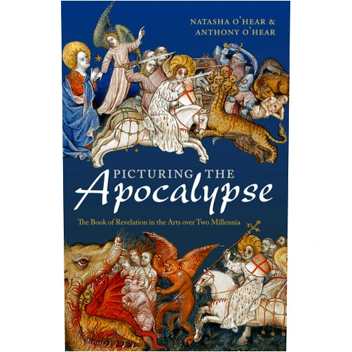 Natasha O'Hear,Anthony O'Hear Picturing the Apocalypse: The Book of Revelation in the Arts over Two Millennia