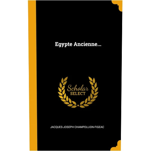 Jacques-Joseph Champollion-Figeac Egypte Ancienne... (French Edition)