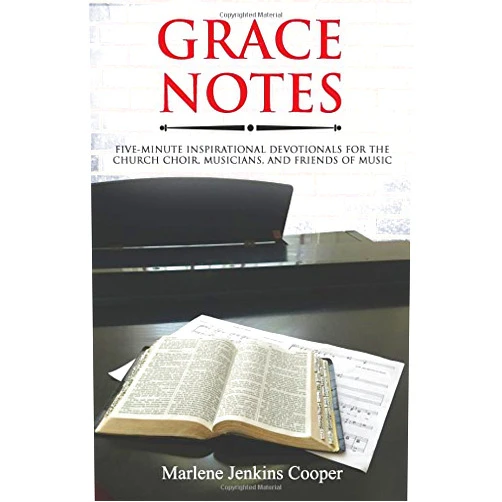 Marlene Jenkins Cooper Grace Notes: Five-Minute Inspirational Devotionals for the Church Choir, Musicians and Friends of Music