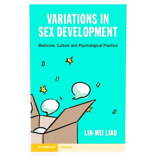 Lih-Mei Liao Variations in Sex Development: Medicine, Culture and Psychological Practice