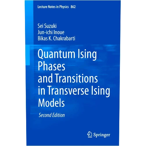 Sei Suzuki,Jun-ichi Inoue,Bikas K. Chakrabarti Quantum Ising Phases and Transitions in Transverse Ising Models (Lecture Notes in Physics, 862)