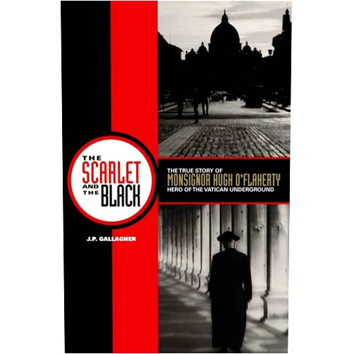 J. P. Gallagher The Scarlet and the Black: The True Story of Monsignor Hugh O'Flaherty, Hero of the Vatican Underground