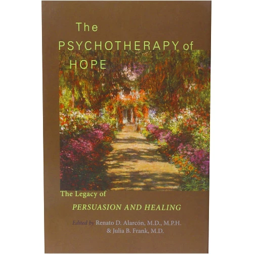 Renato D. Alarcón MD MPH,Julia B. Frank MD The Psychotherapy of Hope: The Legacy of Persuasion and Healing