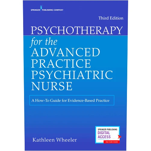 By Kathleen Wheeler PhD PMHNP-BC APRN FAAN (Editor) Psychotherapy for the Advanced Practice Psychiatric Nurse: A How-To Guide for Evidence-Based Practice (Locomotive Portfolios)