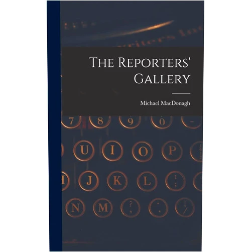 By Michael MacDonagh (Author) The Reporters' Gallery