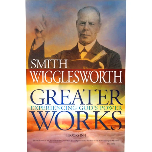 By Smith Wigglesworth (Author) Greater Works: Experiencing God's Power