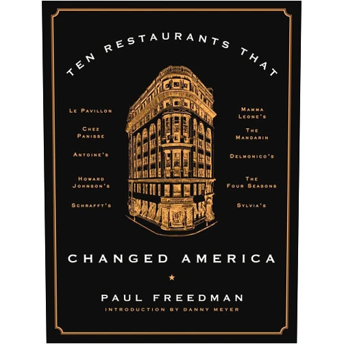 By Paul Freedman (Author), Danny Meyer (Introduction) Ten Restaurants That Changed America