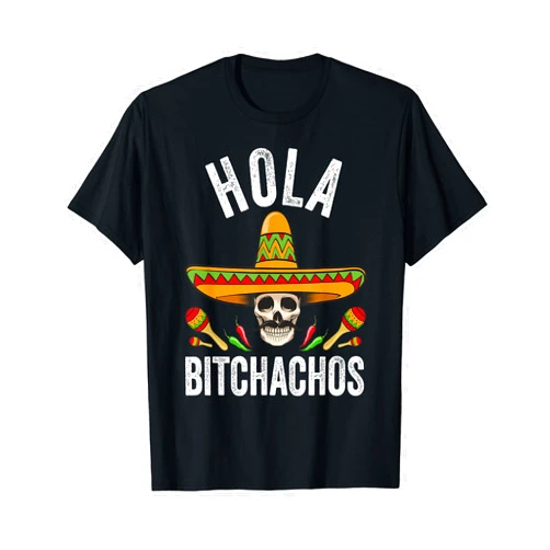 Funny Hola Bitchachos Tees Hola Bitchachos Shirt Funny Mexican Skull Cinco De Mayo T-Shirt