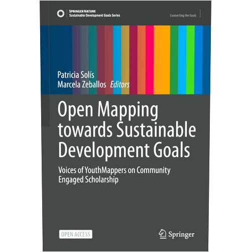 Patricia Solís,Marcela Zeballos Open Mapping towards Sustainable Development Goals: Voices of YouthMappers on Community Engaged Scholarship (Sustainable Development Goals Series)
