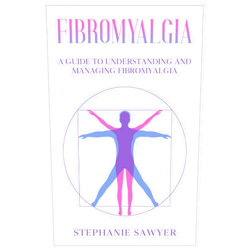 By Stephanie Sawyer (Author) Format: Kindle Edition Fibromyalgia: A Guide to Understanding and Managing Fibromyalgia