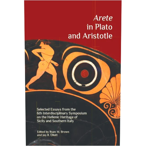 By Ryan M. Brown (Author), Lidia Palumbo (Author), Eva Anagnostou-Laoutides (Author), Jonathan A. Buttaci (Author), Mark Ralkowski (Author), Gary S. Beck (Author), Giulio Di Basilio (Author), Paula Gottlieb (Author), Audrey L. Anton (Author), Jay R. Elliott (Editor) & 6 more Arete in Plato and Aristotle: Selected Essays from the 6th Interdisciplinary Symposium on the Hellenic Heritage of Sicily and Southern Italy