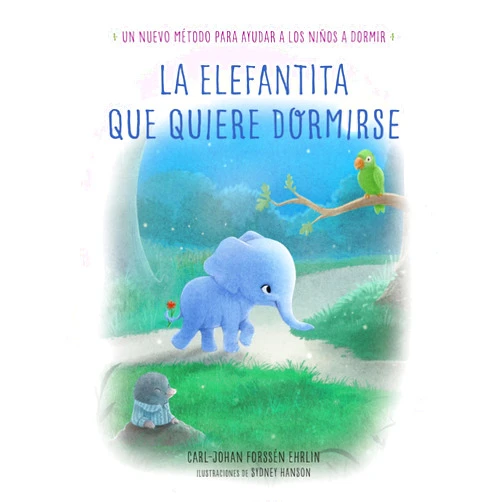 Carl-Johan Forssén Ehrlin,Sara Cano Fernández,Araceli Ramos Cardona La elefantita que quiere dormirse: Un nuevo método para ayudar a los niños a dormir (Spanish Edition)