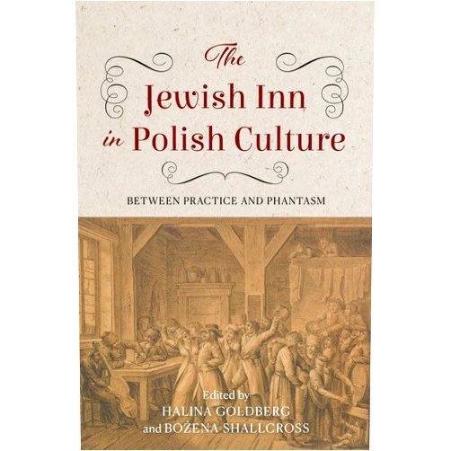 By Halina Goldberg (Editor), Bożena Shallcross (Editor), Judith Kalik (Contributor), Benjamin Vogel (Contributor), Beth Holmgren (Contributor), Glenn Dynner (Contributor), Eliza Rose (Contributor), Alexander Lindskog (Contributor), Iwona Kurz (Contributor), Magdalena Zatorska (Contributor), Sławomir Sikora (Contributor) & 7 more The Jewish Inn in Polish Culture: Between Practice and Phantasm (Jews of Eastern Europe)
