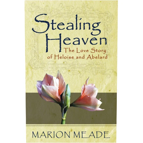 By Marion Meade (Author) Stealing Heaven: The Love Story of Heloise and Abelard