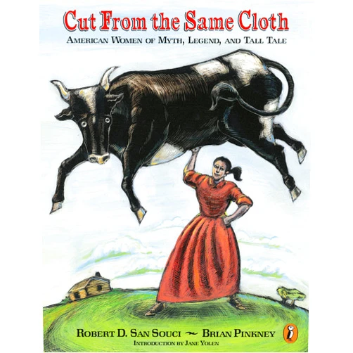 Robert D. San Souci,Brian Pinkney,Jane Yolen Cut from the Same Cloth: American Women of Myth, Legend, and Tall Tale