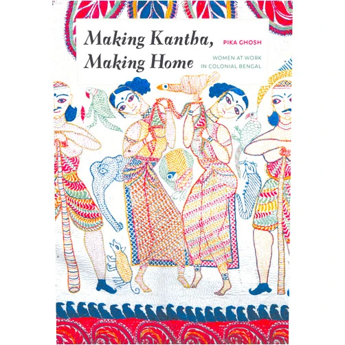 By Pika Ghosh (Author), Padma Kaimal (Other Contributor), K. Sivaramakrishnan (Other Contributor), Anand A. Yang (Other Contributor) & 1 more Format: Kindle Edition Making Kantha, Making Home: Women at Work in Colonial Bengal (Global South Asia)
