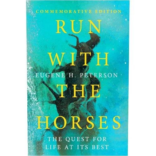 Eugene H. Peterson,Eric E. Peterson Run with the Horses: The Quest for Life at Its Best
