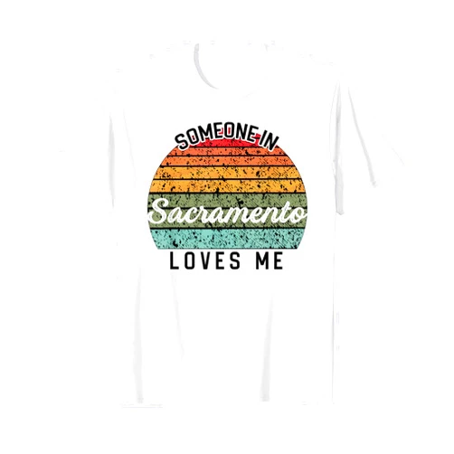 Somebody Loves Me Family Vacation Travel Trip Someone in Sacramento Loves Me United States Family Travel T-Shirt