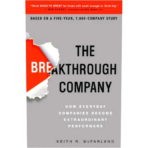 By Keith R. McFarland (Author) Format: Kindle Edition The Breakthrough Company: How Everyday Companies Become Extraordinary Performers