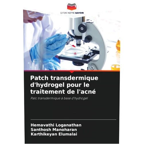Hemavathi Loganathan,Santhosh Manoharan,Karthikeyan Elumalai Patch transdermique d'hydrogel pour le traitement de l'acné: Patc transdermique à base d'hydrogel (French Edition)