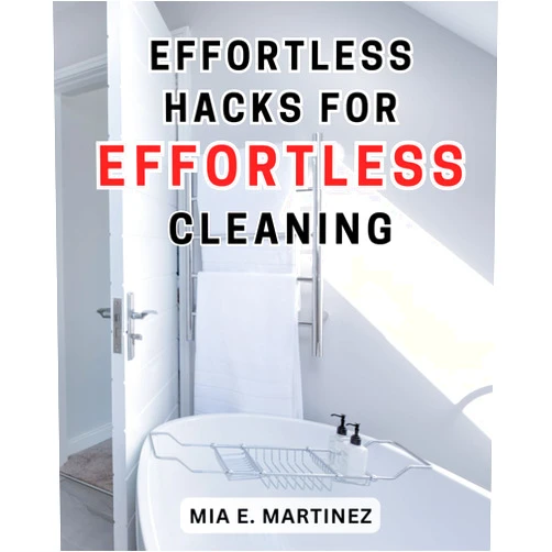 By Mia E. Martinez (Author) Effortless Hacks for Effortless Cleaning: Effortless Hacks for Effortless-Cleaning : Effortless-Home Wiring Solutions: Save Money with Easy DIY Repairs - A Proven Guide for-Non-experts