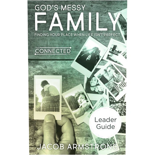 Jacob Armstrong God's Messy Family Leader Guide: Finding Your Place When Life Isn't Perfect (The Connected Life Series)