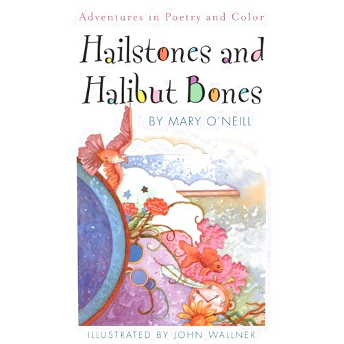 Mary O'Neill,John Wallner Hailstones and Halibut Bones: Adventures in Poetry and Color