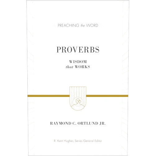 By Ray Ortlund (Author), R. Kent Hughes (Series Editor) Proverbs: Wisdom That Works (Preaching the Word)