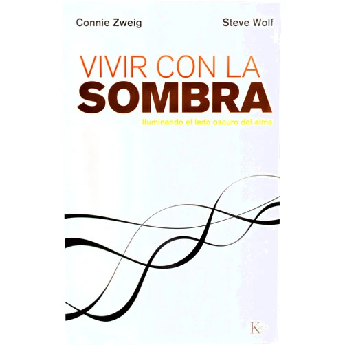 Connie Zweig,Steve Wolf,David González Raga,Fernando Mora Zahonero Vivir con la sombra: Iluminando el lado oscuro del alma