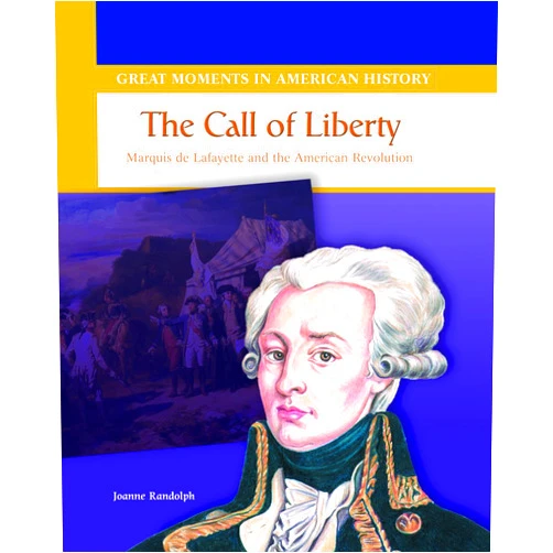 Joanne Randolph The Call of Liberty: Marquis De Lafayette and the American Revolution (Great Moments in American History)