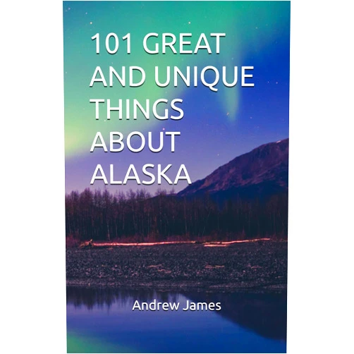 Andrew James 101 GREAT AND UNIQUE THINGS ABOUT ALASKA (GREAT STATES)