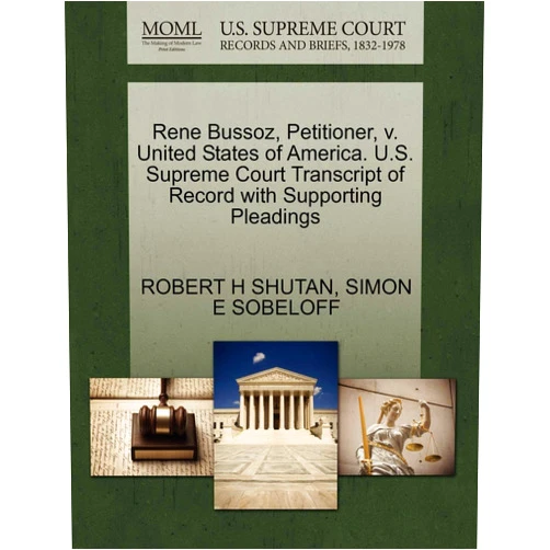Robert H Shutan,Simon E Sobeloff Rene Bussoz, Petitioner, V. United States of America. U.S. Supreme Court Transcript of Record with Supporting Pleadings