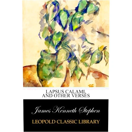 By James Kenneth Stephen (Author) Lapsus calami, and other verses
