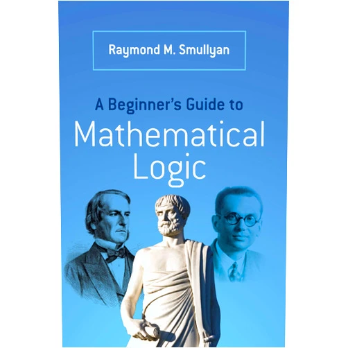 By Raymond M. Smullyan (Author) A Beginner's Guide to Mathematical Logic (Dover Books on Mathematics)