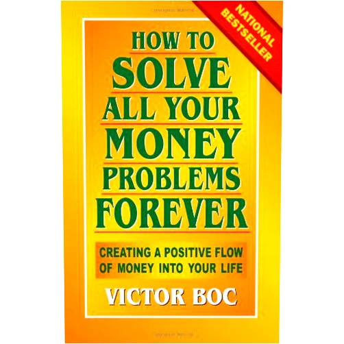 By Victor Boc (Author) [How to Solve All Your Money Problems Forever: Creating a Positive Flow of Money Into Your Life] [By: Boc, Victor] [April, 2013]