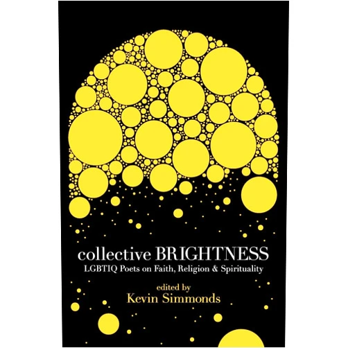 Kevin Simmonds Collective Brightness: LGBTIQ Poets on Faith, Religion & Spirituality