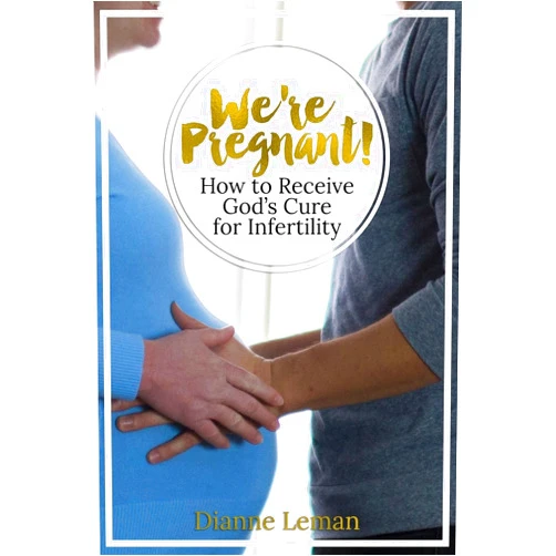 Dianne H Leman We're Pregnant! How to Receive God's Cure for Infertility