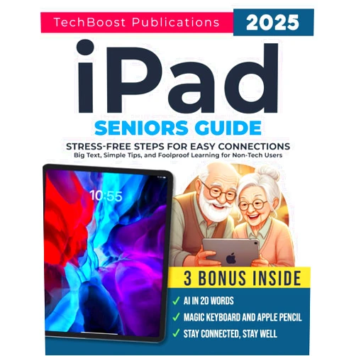TechBoost Publications iPad Seniors Guide: Stress-Free Steps for Easy Connections: Big Text, Simple Tips, and Foolproof Learning for Non-Tech Users (Easy Tech Guides for Seniors)