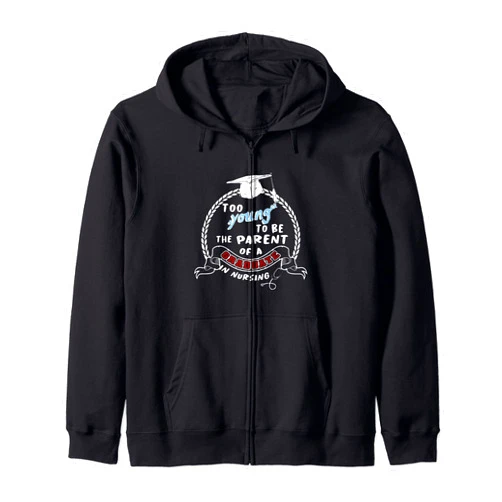 SRS Nurse jokes Too young to be the parent of a graduate in nursing (nurse) Zip Hoodie
