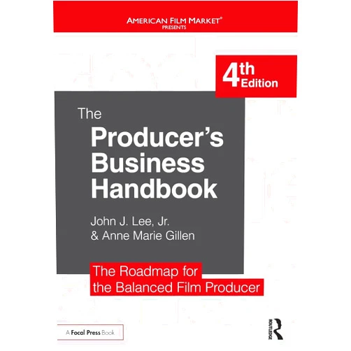John J. Lee Jr.,Anne Marie Gillen The Producer's Business Handbook: The Roadmap for the Balanced Film Producer (American Film Market Presents)