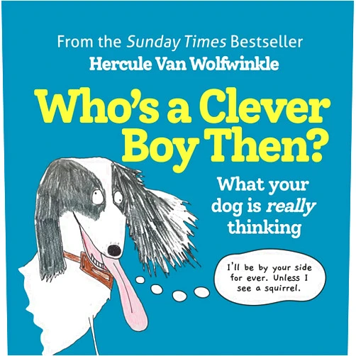By Hercule Van Wolfwinkle (Author) Who’s a Clever Boy, Then?: What your dog is really thinking