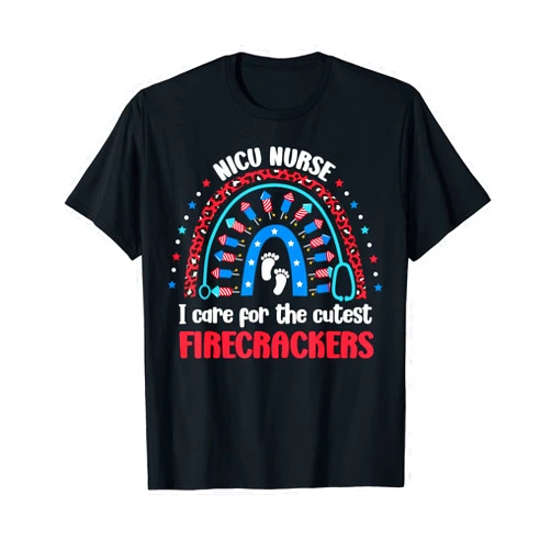 4th of July Nurse Attire NICU Nurse 4th July I Care for the Cutest Firecrackers T-Shirt