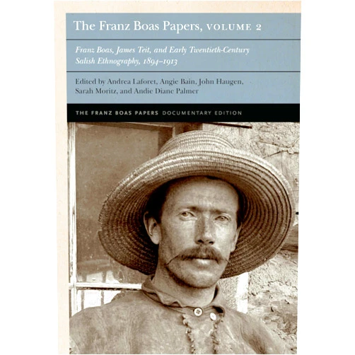 Franz Boas,Andrea Laforet,Angie Bain,John Haugen,Sarah Moritz,Andie Diane Palmer The Franz Boas Papers, Volume 2: Franz Boas, James Teit, and Early Twentieth-Century Salish Ethnography (Franz Boas Papers Documentary Edition)