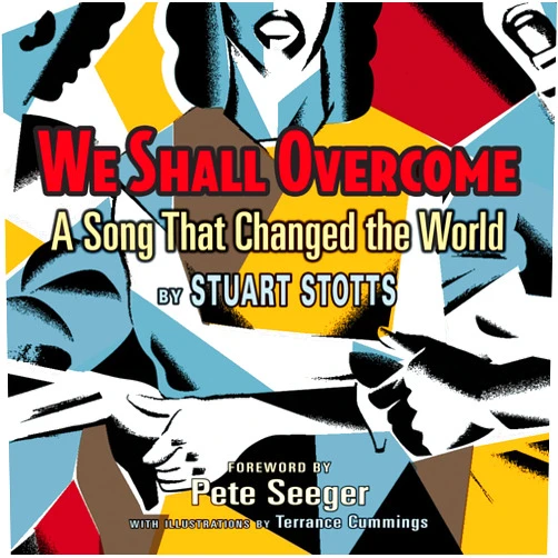 By Stuart Stotts (Author), Terrance Cummings (Illustrator) We Shall Overcome: A Song That Changed the World