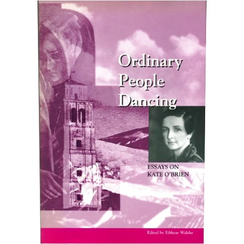 Eibhear Walshe Ordinary people dancing: Essays on Kate O'Brien