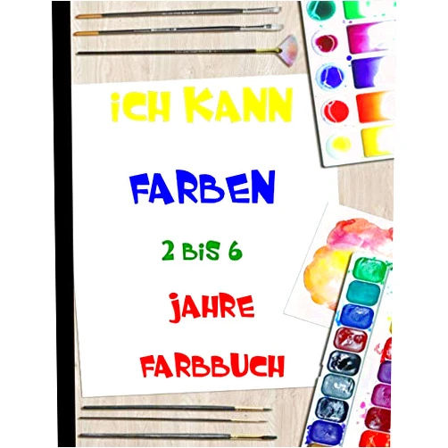 Anna LIZLY Ich kann FARBEN 2 bis 6 Jahre FARBBUCH: Malbuch für kleine Kinder von 2 bis 6 Jahren (German Edition)