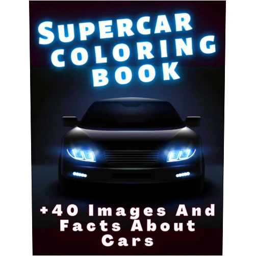 Dony's Art Publishing Supercar Coloring Book +40 Images and Facts About Cars: A Collection of the Greatest Luxury Cars for Kids, Teens or Adults