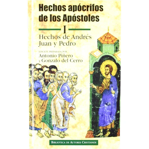 Antonio Piñero Sáenz,Gonzalo del Cerro Calderón Hechos apócrifos de los Apóstoles. I: Hechos de Andrés, Juan y Pedro